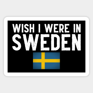 Wish I were in Sweden Magnet